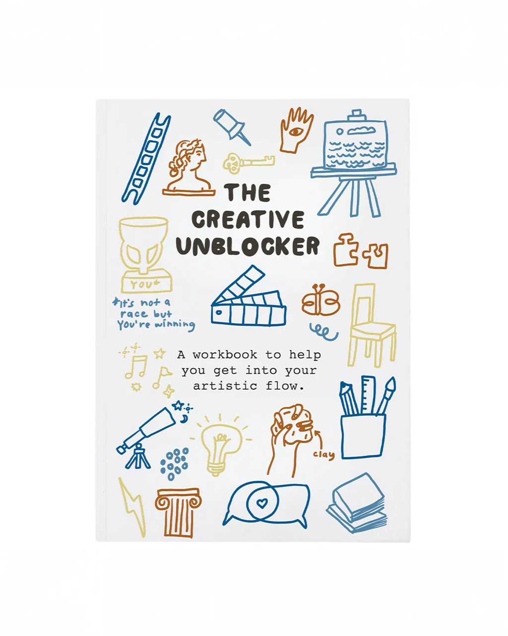 The Creative Unblocker: A Workbook To Help You Get Into Your Artistic Flow
