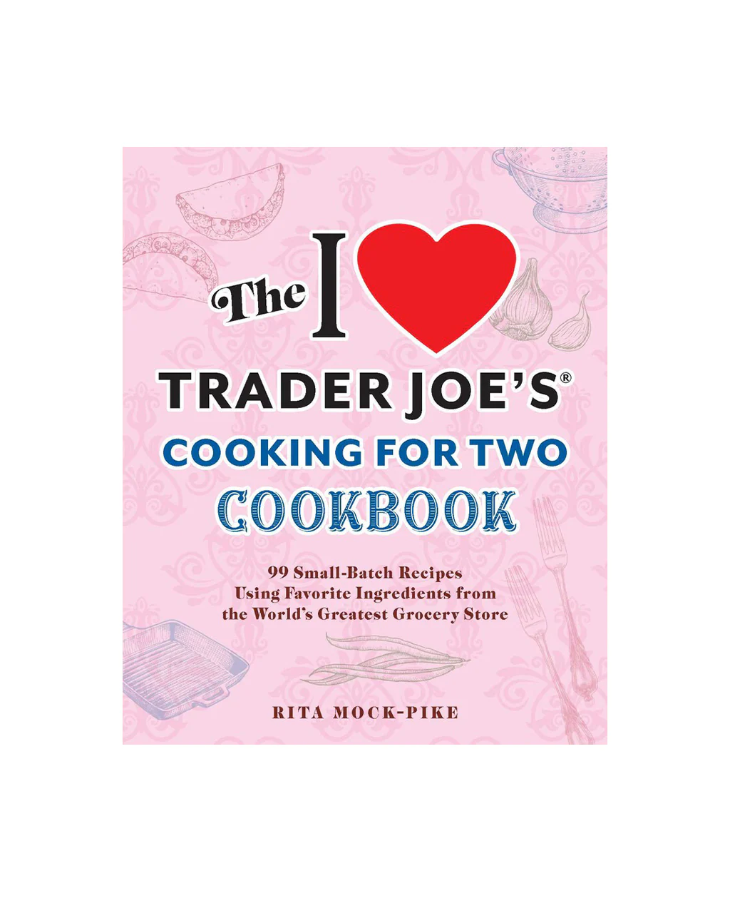 The I Love Trader Joe's Cooking for Two Cookbook